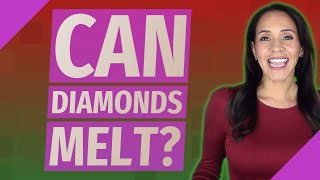 Can diamonds melt?