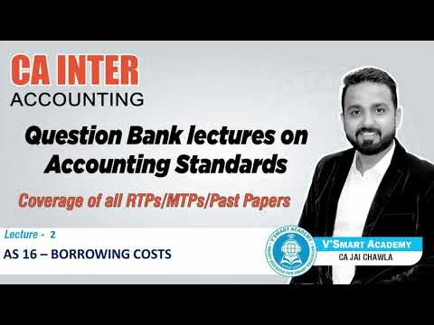 LEC 2 | QUESTION BANK | CA INTER/IPCC | ACCOUNTING | AS 16 | BORROWING COSTS | CA. JAI CHAWLA - LEC 2 | QUESTION BANK | CA INTER/IPCC | ACCOUNTING | AS 16 | BORROWING COSTS | CA. JAI CHAWLA