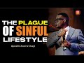 THE PLAGUE OF A SINFUL LIFESTYLE-Apst. Arome Osayi