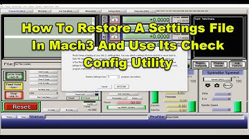 How To Restore A Settings File In Mach3 And Use Its Check Config Utility