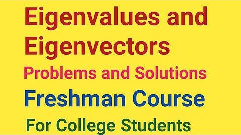 Eigenvalues and Eigenvectors Problems and Solutions /Freshman Course For College Students/adv