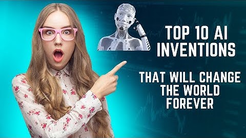 10 Mind-Blowing AI Inventions That Will Change the World Forever