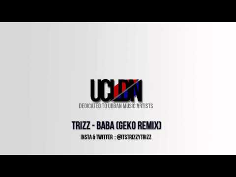 Trizz - Baba Remix (Geko - Baba) (Audio) @ITSTRIZZYTRIZZ l UCLDNONLINE