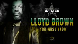 Lloyd Brown - You Must Know - Official Audio | Jet Star Music