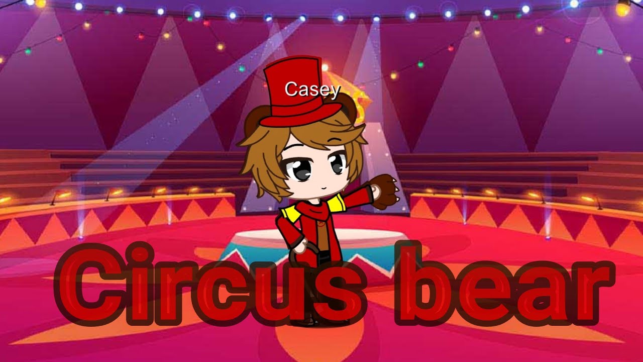 Circus bear Gacha club YouTube