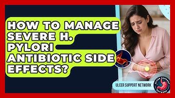 How To Manage Severe H. Pylori Antibiotic Side Effects? - Ulcer Support Network