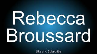 How to correctly pronounce - Rebecca Broussard.
