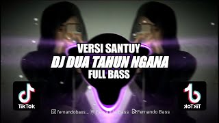 DJ DUA TAHUN NGANA SE TINGGAL VERSI SANTUY || DJ FULL BASS🎶REMIX 2023 BY FERNANDO BASS