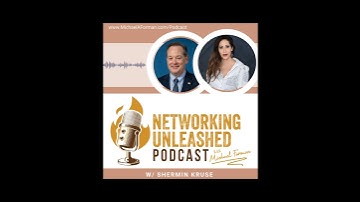 Networking Unleashed: S1E43 An Interview with Shermin Kruse and Michael A Forman, Public Speaker