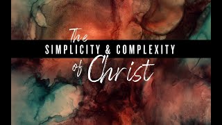 The Simplicity and Complexity of Christ (Don Truex) 10.11.2020