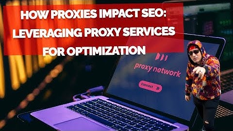 How Proxies Impact SEO: Leveraging Proxy Services for Optimization