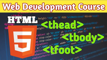 Thead, Tbody and Tfoot Tag in HTML || Web Development Course in Hindi || Complete HTML tags