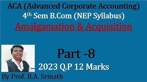 ACA 4th Sem B.Com(NEP Syllabus) Amalgamation & Acquisitions - 2023 Q.P 12 Marks By Srinath Sir