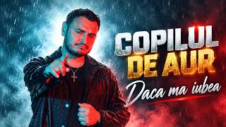 Copilul de Aur - Daca ma iubea | Official Video 2026