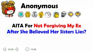 AITA for Not Forgiving My Ex After She Believed Her Sisters Lies?
