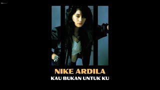 Download lagu NIKE ARDILA  - KAU BUKAN UNTUK KU
