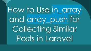 How to Use in_array and array_push for Collecting Similar Posts in Laravel