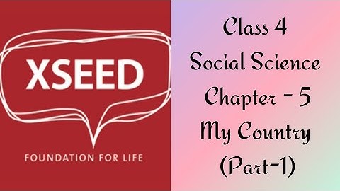 Class 4 Social Science Chapter - 5 My Country (Part-1) XSEED