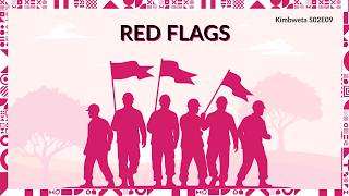 Kimbweta S02E09 - What are Red Flags?