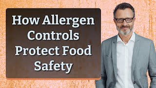 How Allergen Controls Protect Food Safety