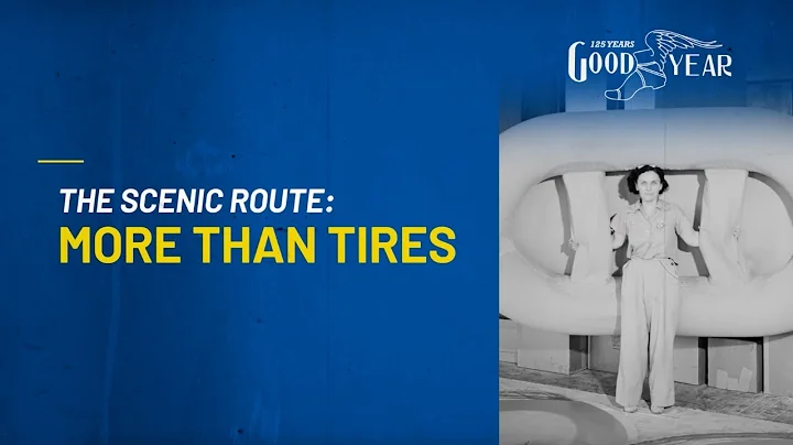 Goodyear: 125 Years in Motion - The Scenic Route: More Than Tires