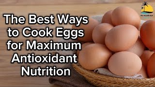 The Best Ways to Cook Eggs for Maximum Antioxidant Nutrition | How to Cook Eggs for nutrition