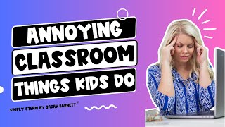 7 Common Annoyances In The Elementary Clroom Clroom Management Tips
