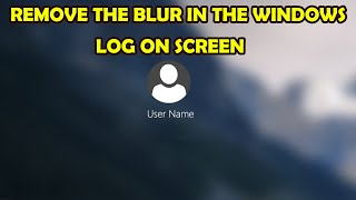 How to Remove Blur in the Windows Logon Screen. very easy to do!