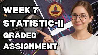 STATISTICS-2  || GRADED ASSIGNMENT || WEEK 7