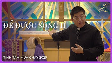 ĐỂ ĐƯỢC SỐNG II - Tĩnh Tâm Mùa Chay 2025 | Lm. Đaminh Giuse Nguyễn Thiết Thắng, SDD
