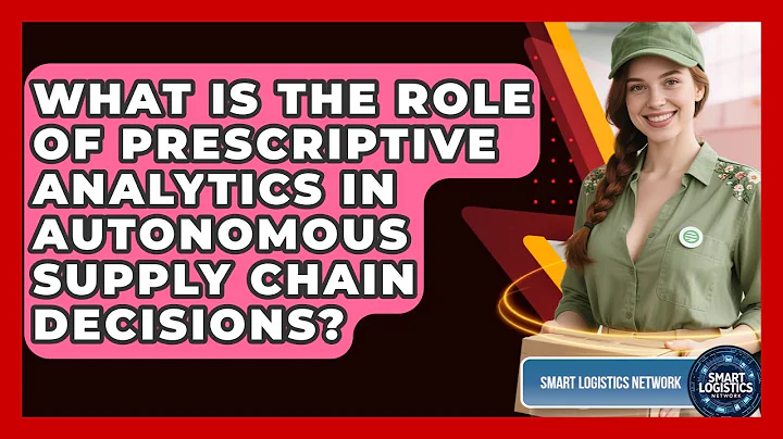What Is The Role Of Prescriptive Analytics In Autonomous Supply Chain Decisions?