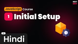 👉 1 - Initial Setup with VS Code and Node Package || The  JavaScript Course || Hindi