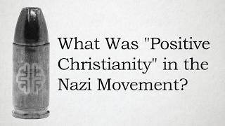 What Was Positive Christianity in the Nazi Movement?