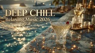 Ultimate Chill Mix 2026 🌴 Deep Relaxing Vibes & Tropical House Beats for Your Soul