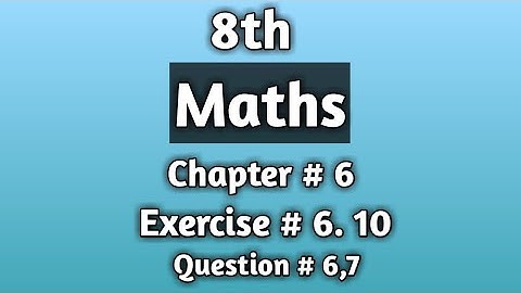 8th class mathematics book chapter # 6 exercise # 6.10 question 6,7 urdu /Hindi