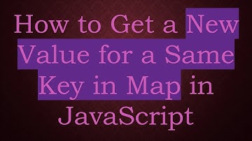 How to Get a New Value for a Same Key in Map in JavaScript