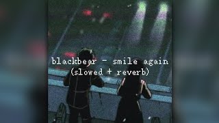 blackbear - smile again (slowed   reverb)