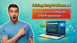 Solving Array Problems and Resources for Complete DSA Preparation