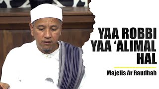 Yaa Robbi Yaa 'Alimal Hal - Majelis Ar Raudhah