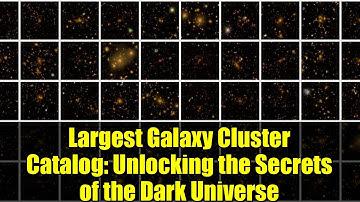 Largest Galaxy Cluster Catalog: Unlocking the Secrets of the Dark Universe