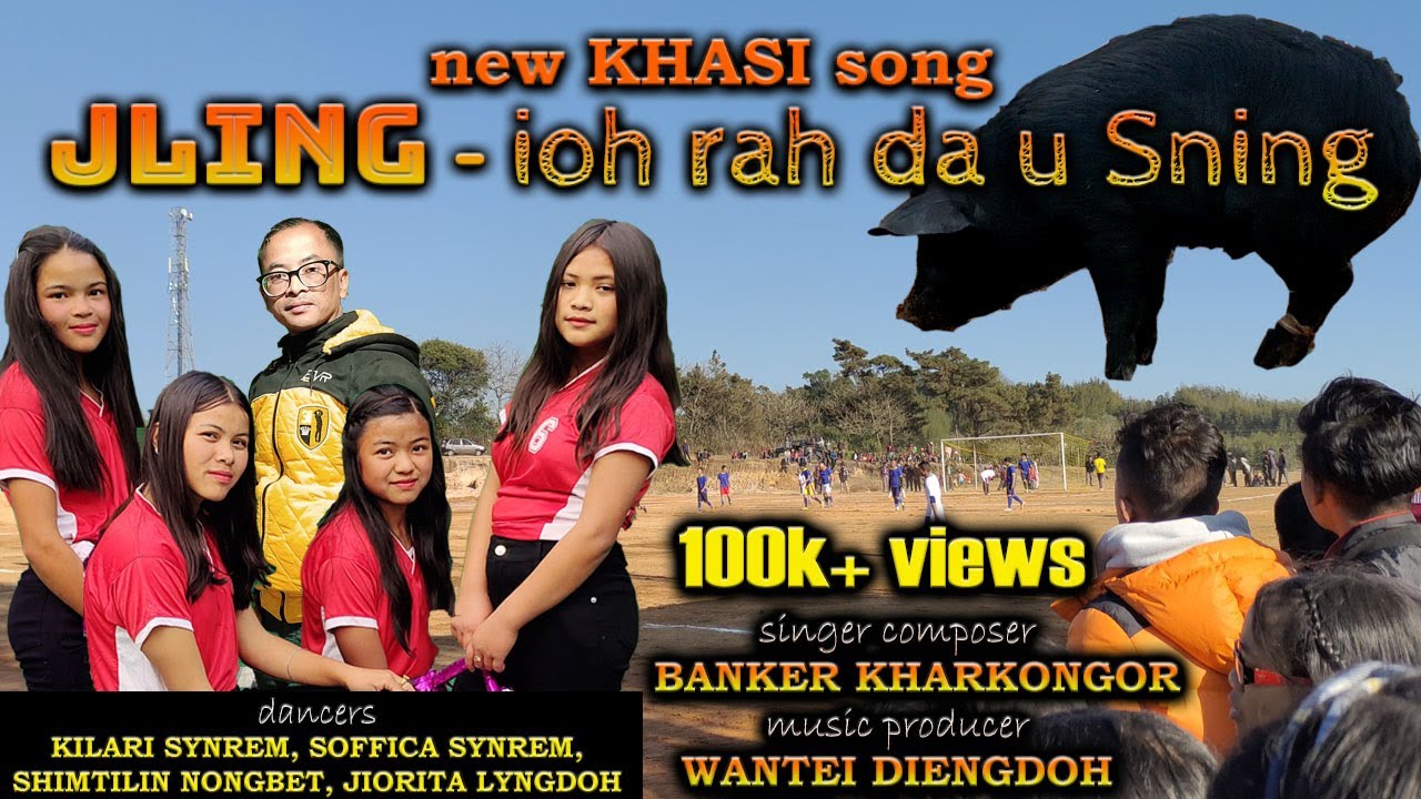 Jling ioh rah da u Sning  Banker Kharkongor u  Kaitor ft Wantei Diengdoh  Khasi Song