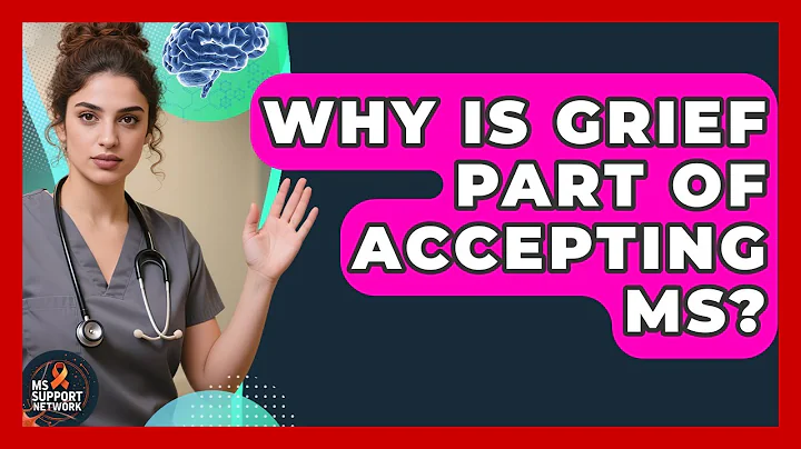 Why Is Grief Part Of Accepting MS? | MS Support Network