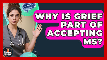 Why Is Grief Part Of Accepting MS? | MS Support Network
