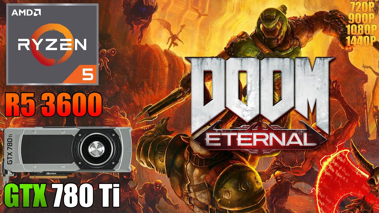 DOOM Eternal : GTX 780 Ti + Ryzen 5 3600 | Low Settings | 720p, 900p, 1080p, 1440p