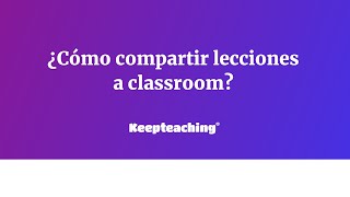 ¿Cómo compartir lecciones de KeepTeaching a Classroom? screenshot 2