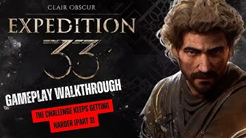 Expedition 33 Gameplay Walkthrough  – The Challenge Keeps Getting Harder [Part 3]