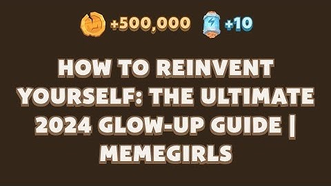 MEMEGIRLS New Video CodeHOW TO REINVENT YOURSELF: THE ULTIMATE 2024 GLOW-UP GUIDE | MEMEFI | Memefi