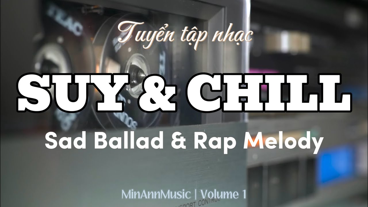 Playlist Nhạc Buồn 2026 Cho Kẻ Ôm Quá Khứ | Sad Ballad & Rap Melody (Suy & Chill) | MinAnnMusic