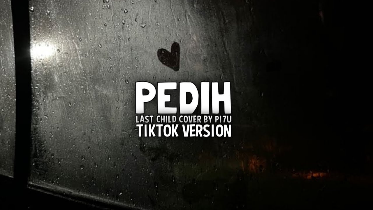 PEDIH - LAST CHILD COVER BY PI7U VIRAL TIKTOK || AGAR KULIHAT, SENYUM DI TIDURMU MALAM NANTI