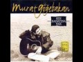 Murat Gögebakan Sen Rahatina Bak